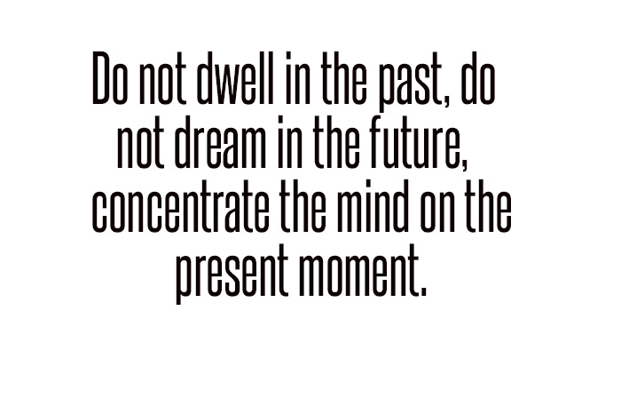 Do not dwell in the past quote